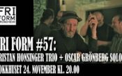 FRI FORM #57: Tristan Honsinger trio + Oscar Grönberg solo