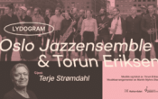 Oslo jazzensemble & Torun Eriksen «Lydogram». Gjest: Terje Strømdahl