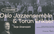 Oslo jazzensemble & Torun Eriksen «Lydogram». Gjest: Terje Strømdahl